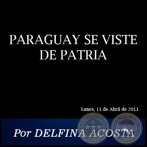PARAGUAY SE VISTE DE PATRIA - Por DELFINA ACOSTA - Lunes, 11 de Abril de 2011